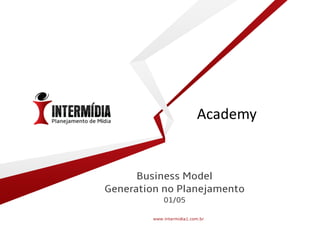 Business Model
Generation no Planejamento
01/05
Academy
 