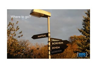 Where to go?
 