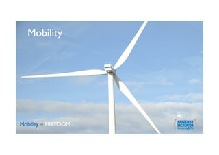 Mobility




Mobility = FREEDOM
 