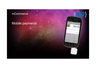 mCommerce


Mobile payments
 