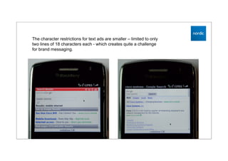 Кейсы
 The character restrictions for text ads are smaller – limited to only
 two lines of 18 characters each - which creates quite a challenge
 for brand messaging.
 