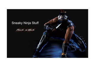Sneaky Ninja Stuff
 