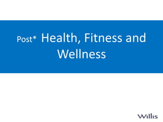 Post* Health, Fitness and
Wellness
 