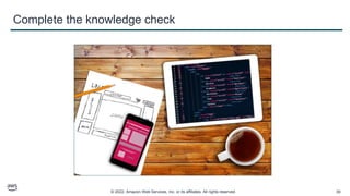 © 2022, Amazon Web Services, Inc. or its affiliates. All rights reserved. 39
Complete the knowledge check
 