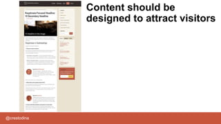 @crestodina
Content should be
designed to attract visitors
 