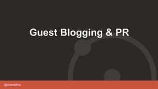 @crestodina
Guest Blogging & PR
 