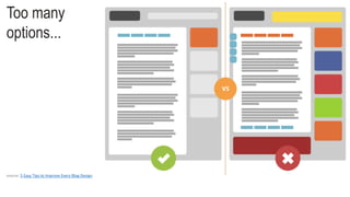 source: 5 Easy Tips to Improve Every Blog Design
Too many
options...
 