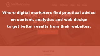Where digital marketers find practical advice
on content, analytics and web design
to get better results from their websites.
 