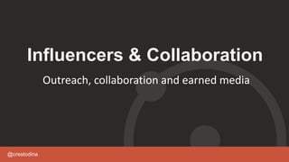 @crestodina
Influencers & Collaboration
Outreach, collaboration and earned media
 