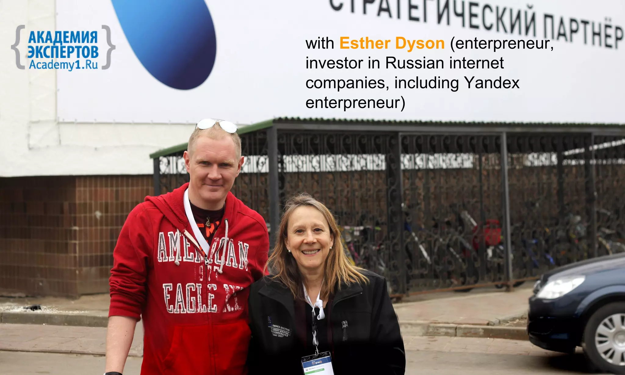 with Esther Dyson (enterpreneur,
investor in Russian internet
companies, including Yandex
enterpreneur)
 