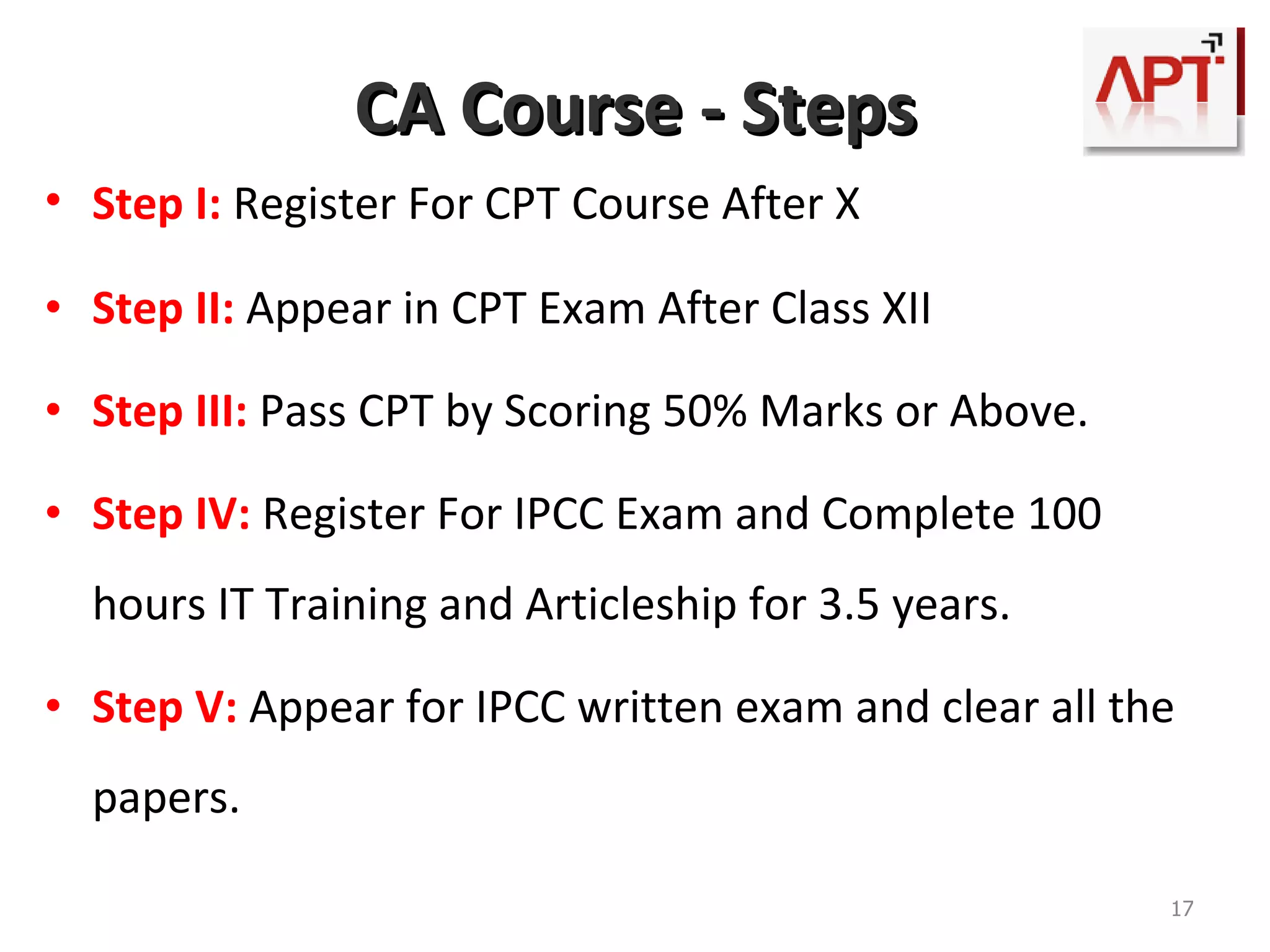 Our Role As you must have understood ,CA is a correspondence course conducted by ICAI In absence of an organized class room ,students need proper guidance to clear exams For passing CA exams students need to depict high technical & professional skills This is the point where APT comes into picture… It is run by a group of CAs having an Academic and Professional background of more than 40 years  