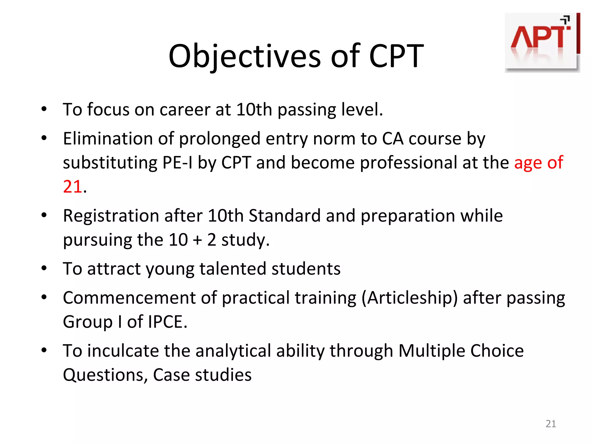 Our USP Easy Placements for Articleship due to a huge network of practicing CA firms CA Faculty  for all subjects.  Printed comprehensive study material covering  100% syllabus .  Collection of more than  25000 Practice Questions .  Bi- weekly  on-line mock tests  in strict exam conditions to increase accuracy and speed.  Special  doubt clearing  and performance evaluation sessions.  Overall Personality development  sessions Library , reading room & mess facility (dormitory for outstation students).  30% Scholarships  for meritorious students.  Special lectures for -   Hindi medium  students,      Non Commerce students,  Droppers   50%  Concessional fees for Droppers   of  CPT Dec 2009  attempt Simple and user friendly computer environment Personal attention on each and every student will be given by faculty 