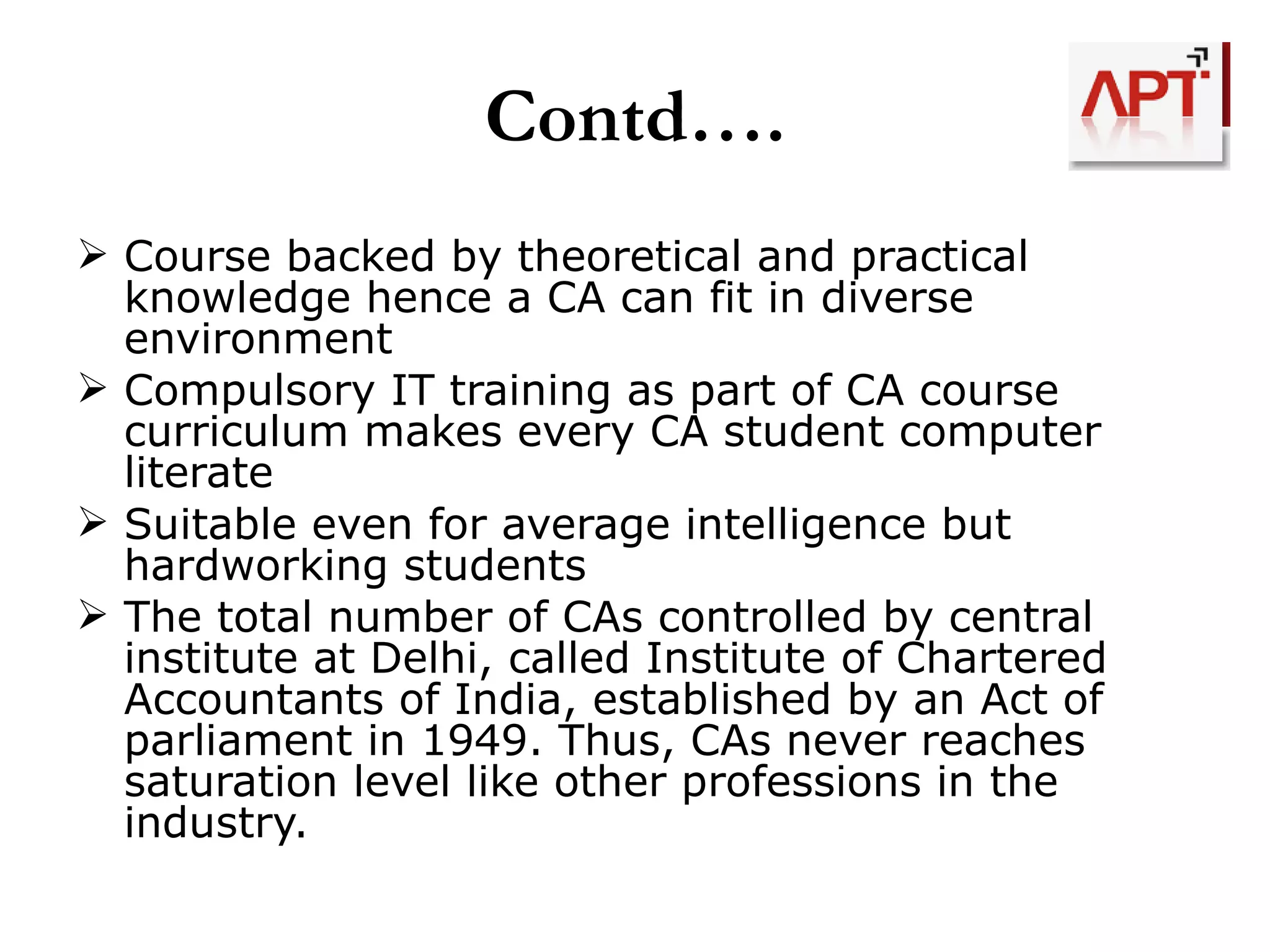 So you become a CA after passing all 3 exams, Compulsory Certificate Training and Articleship… Now lets see, what a CA can do? 