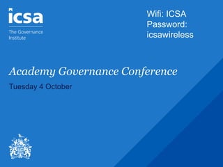 Academy Governance Conference
Tuesday 4 October
Wifi: ICSA
Password:
icsawireless
 