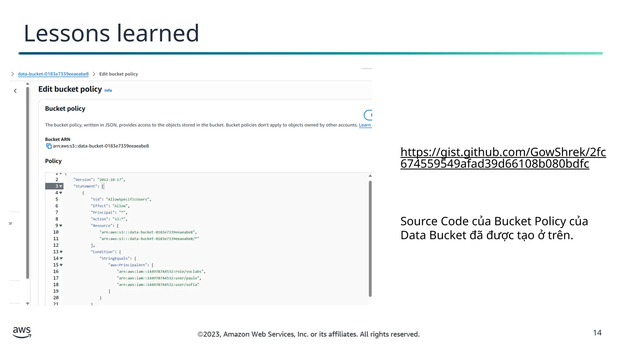 14
Lessons learned
https://gist.github.com/GowShrek/2fc
674559549afad39d66108b080bdfc
Source Code của Bucket Policy của
Data Bucket đã được tạo ở trên.
 