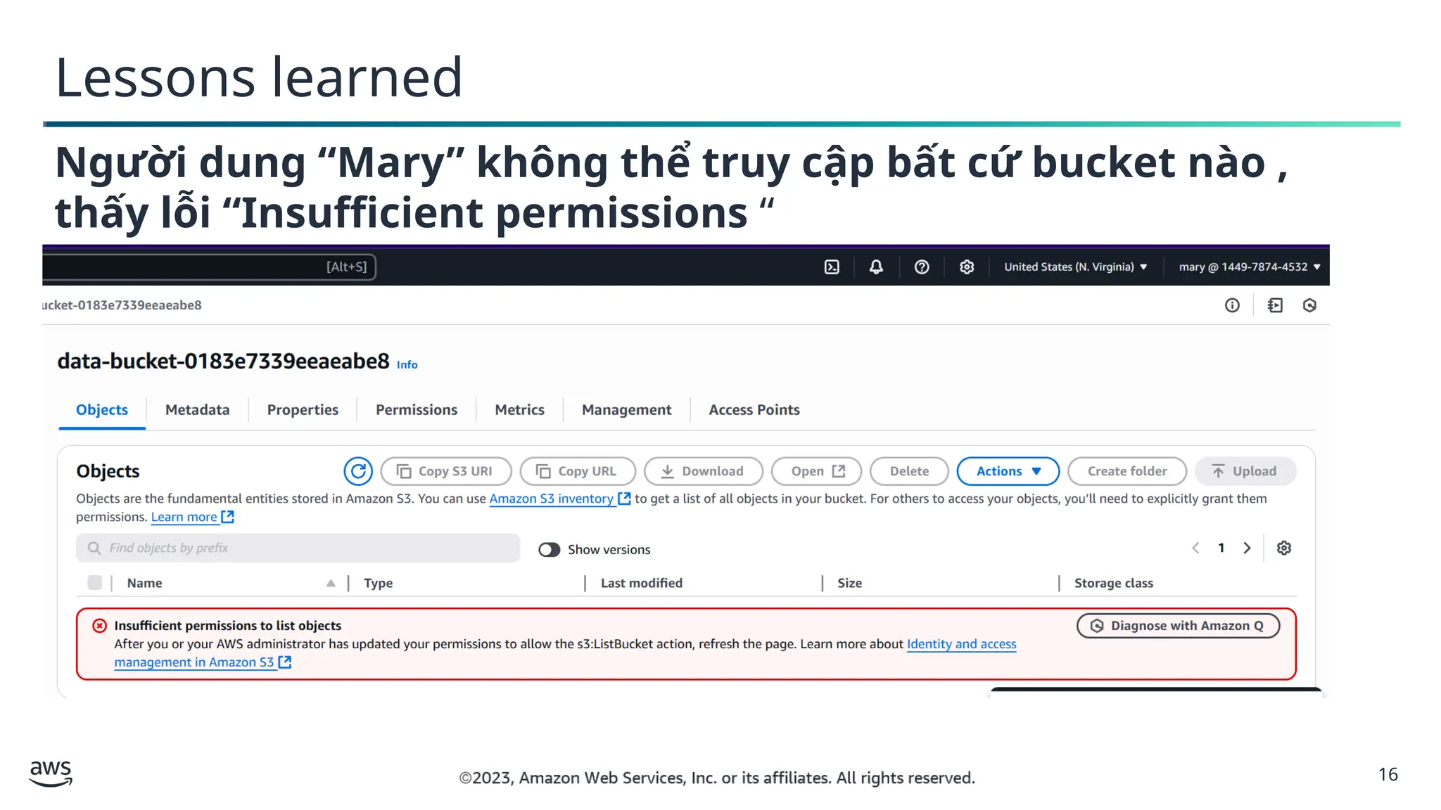 16
Lessons learned
Người dung “Mary” không thể truy cập bất cứ bucket nào ,
thấy lỗi “Insufficient permissions “
 