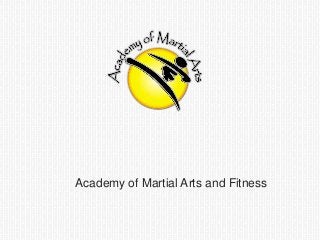 Academy of Martial Arts and Fitness

 