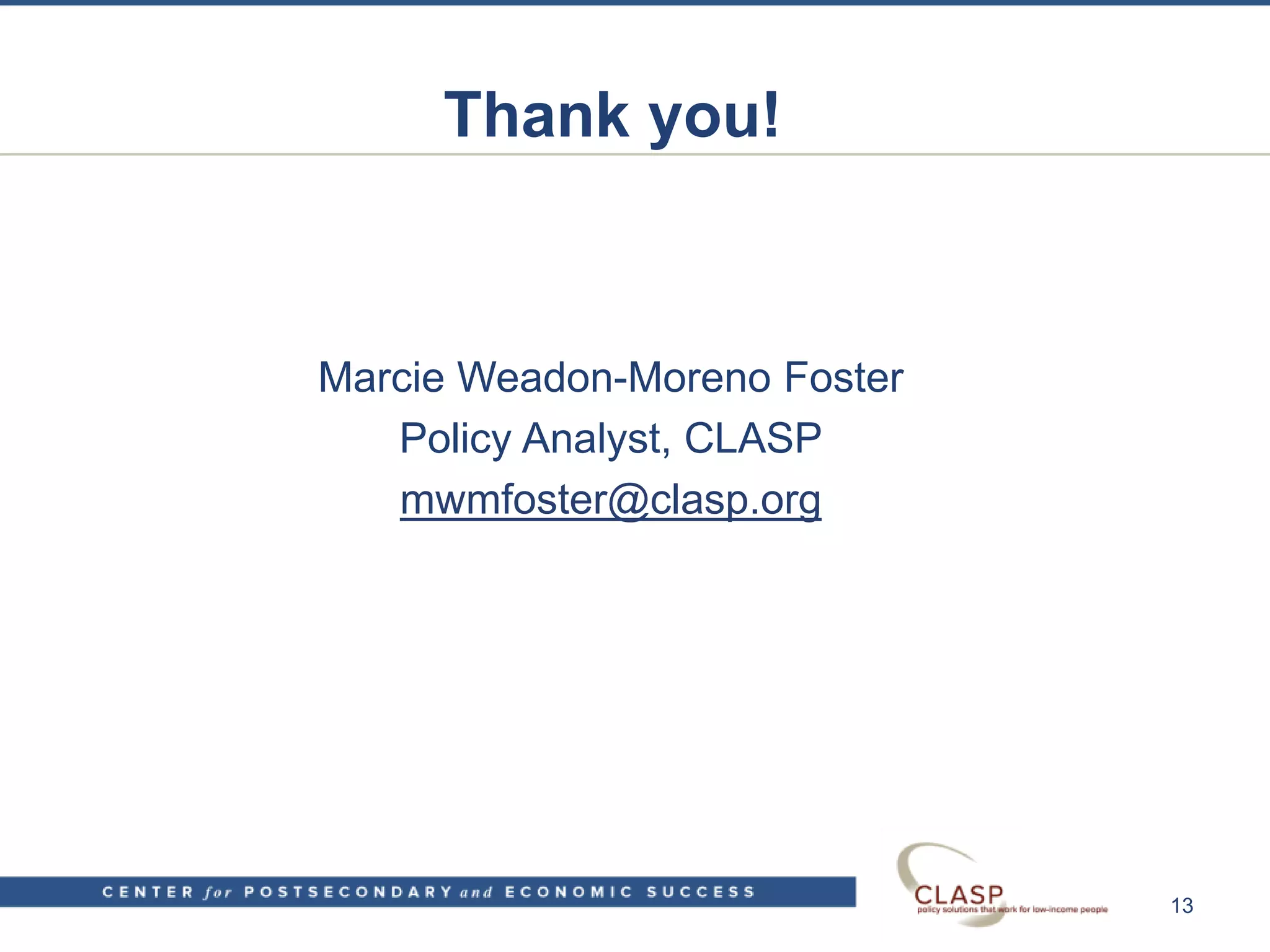 Thank you!
Marcie Weadon-Moreno Foster
Policy Analyst, CLASP
mwmfoster@clasp.org
13
 