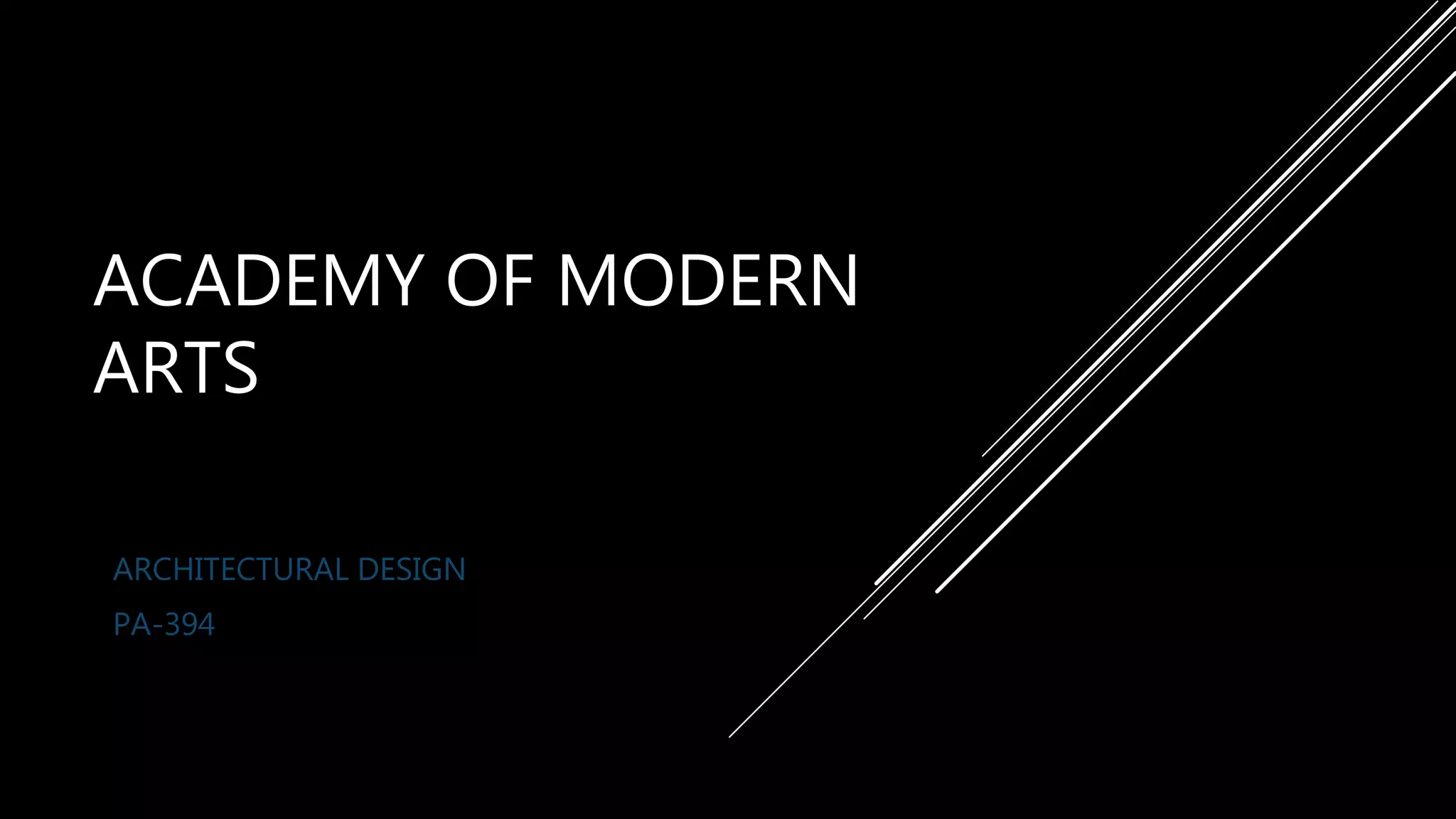 ACADEMY OF MODERN
ARTS
ARCHITECTURAL DESIGN
PA-394
 