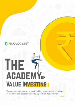 of
academy
Value
The
of
Investing
R
The authoritative course on stock picking based on the principles
of fundamental research opted by legends of stock market.
 