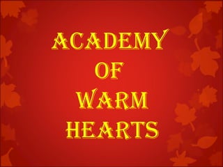 ACADEMY
OF
WARM
HEARTS
 