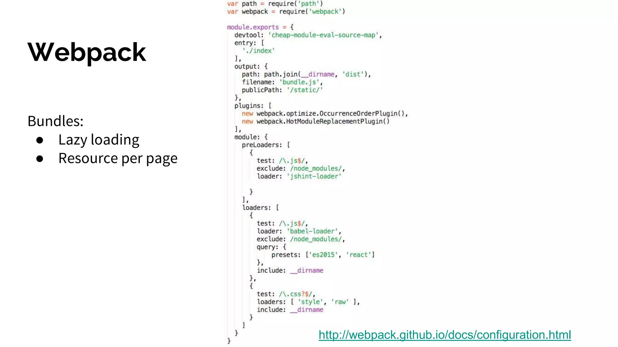 Webpack
http://webpack.github.io/docs/configuration.html
Bundles:
● Lazy loading
● Resource per page
 