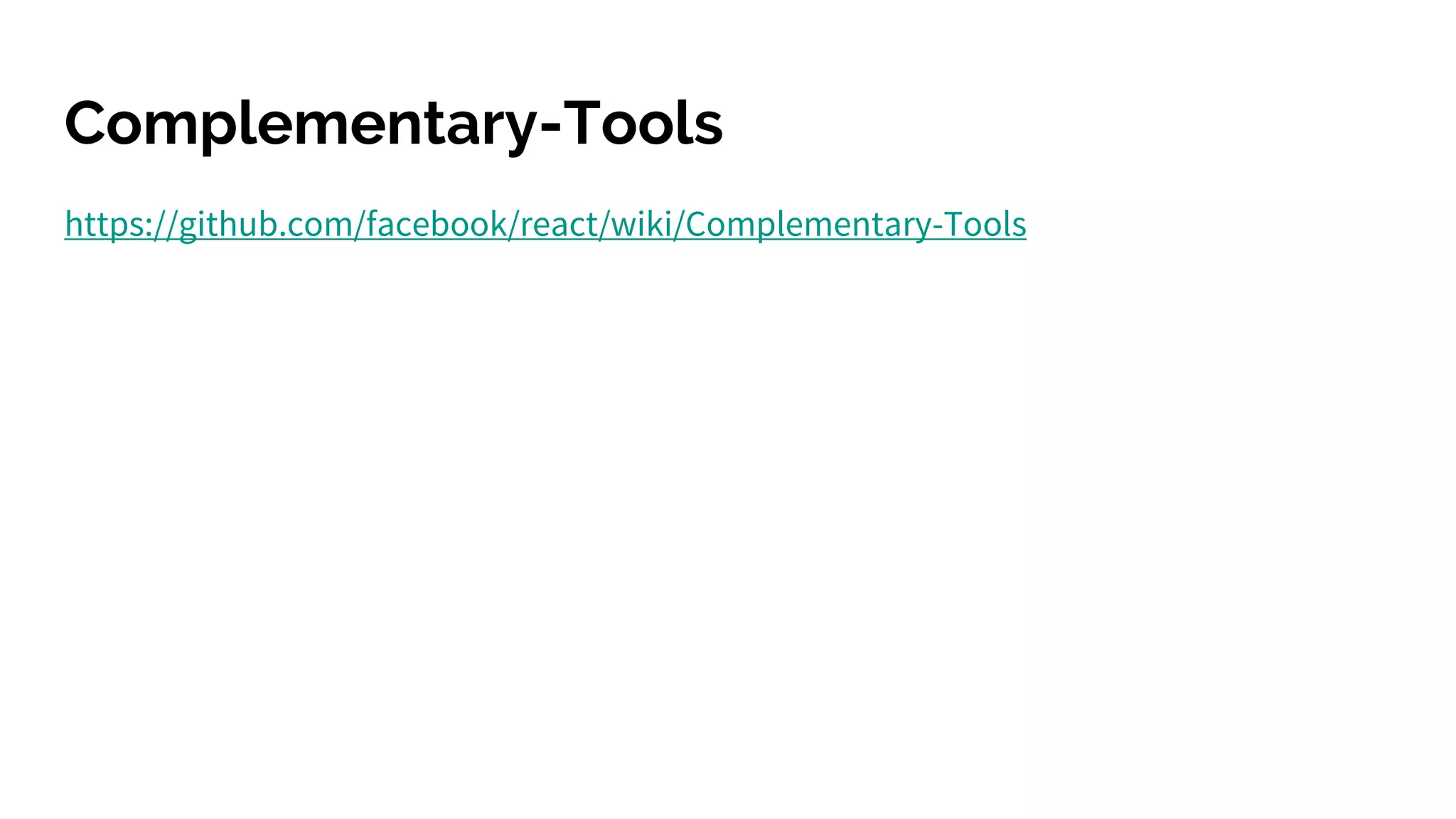 Complementary-Tools
https://github.com/facebook/react/wiki/Complementary-Tools
 