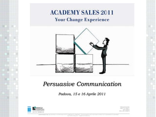 Persuasive Communication Padova, 15 e 16 Aprile 2011 