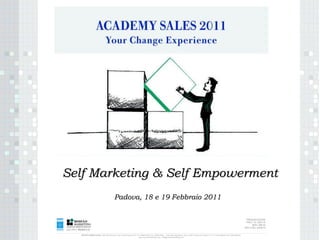 Padova, 18 e 19 Febbraio 2011 Self Marketing & Self Empowerment  