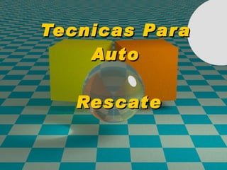 Tecnicas Para Auto  Rescate 