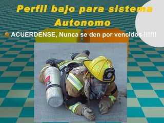 Perfil bajo para sistema Autonomo   ACUERDENSE, Nunca se den por vencidos !!!!!!   