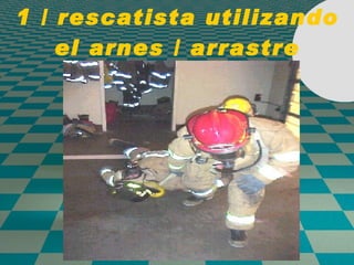 1 / rescatista utilizando el arnes / arrastre 