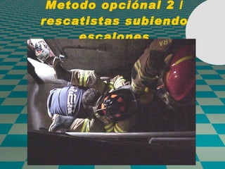 Metodo opciónal 2 / rescatistas subiendo escalones 