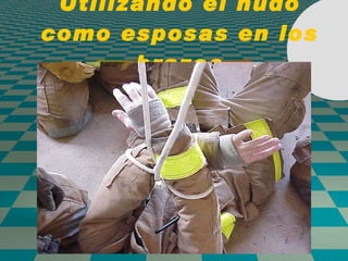 Utilizando el nudo como esposas en los brazos 