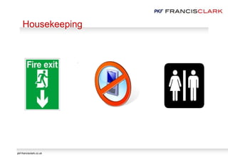 pkf-francisclark.co.uk
.
Housekeeping
 