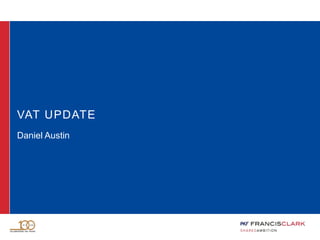 VAT UPDATE
Daniel Austin
 