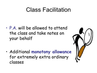 Class Facilitation
? P.A. will be allowed to attend
the class and take notes on
your behalf
? Additional monotony allowance
for extremely extra ordinary
classes
 