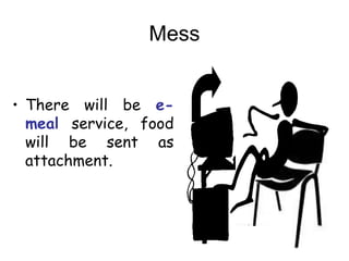 Mess
? There will be e-
meal service, food
will be sent as
attachment.
 