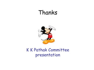 Thanks
K K Pathak Committee
presentation
 