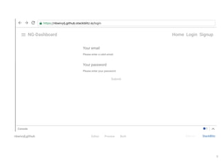 NG-Dashboard Home Login Signup
Your email
Please enter a valid email.
Your password
Please enter your password.
Submit
Console  1
   https://nbwivylj.github.stackblitz.io/login
Edit on StackBlitznbwivylj.github Editor Preview Both
11
 