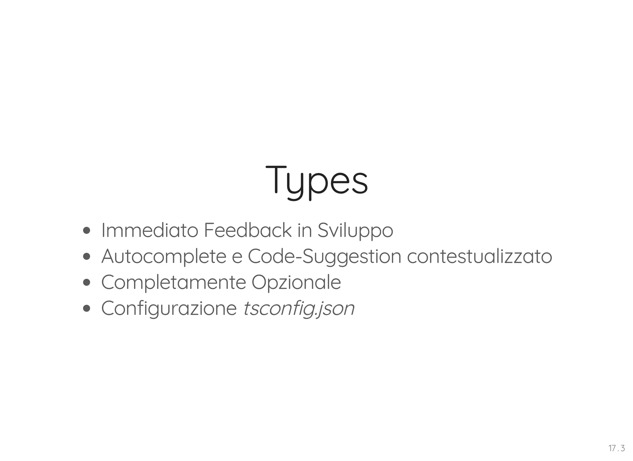 Types Immediato Feedback in Sviluppo Autocomplete e Code-Suggestion contestualizzato Completamente Opzionale Configurazione tsconfig.json 17 . 3 