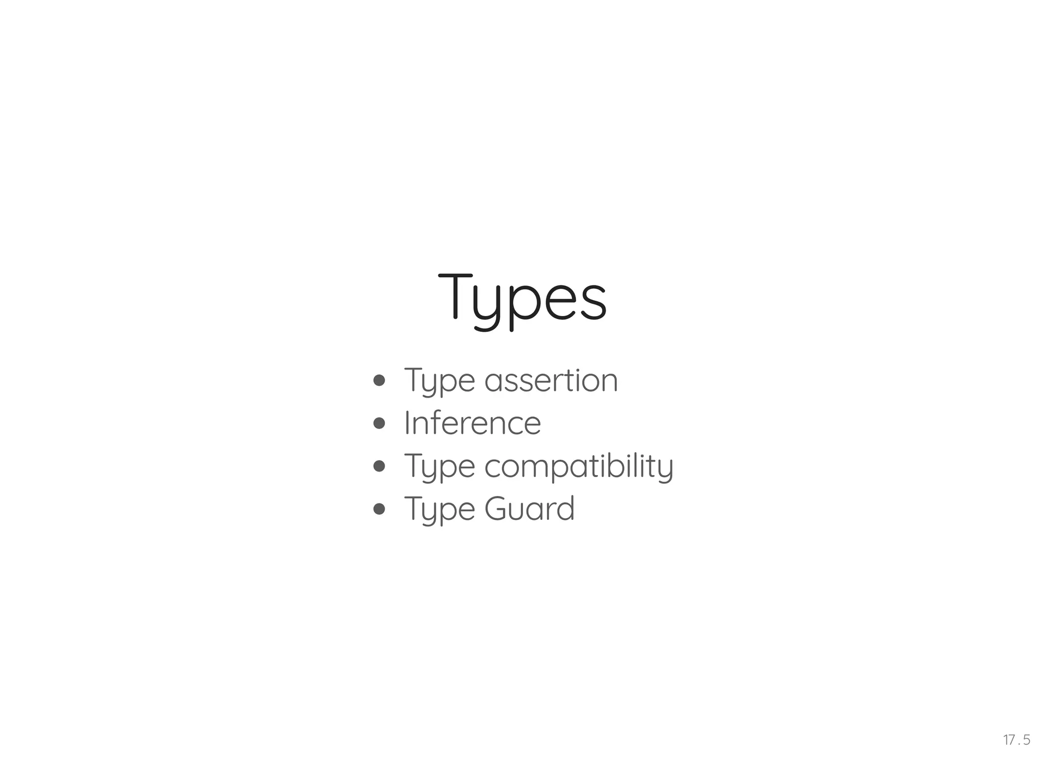 Types Type assertion Inference Type compatibility Type Guard 17 . 5 