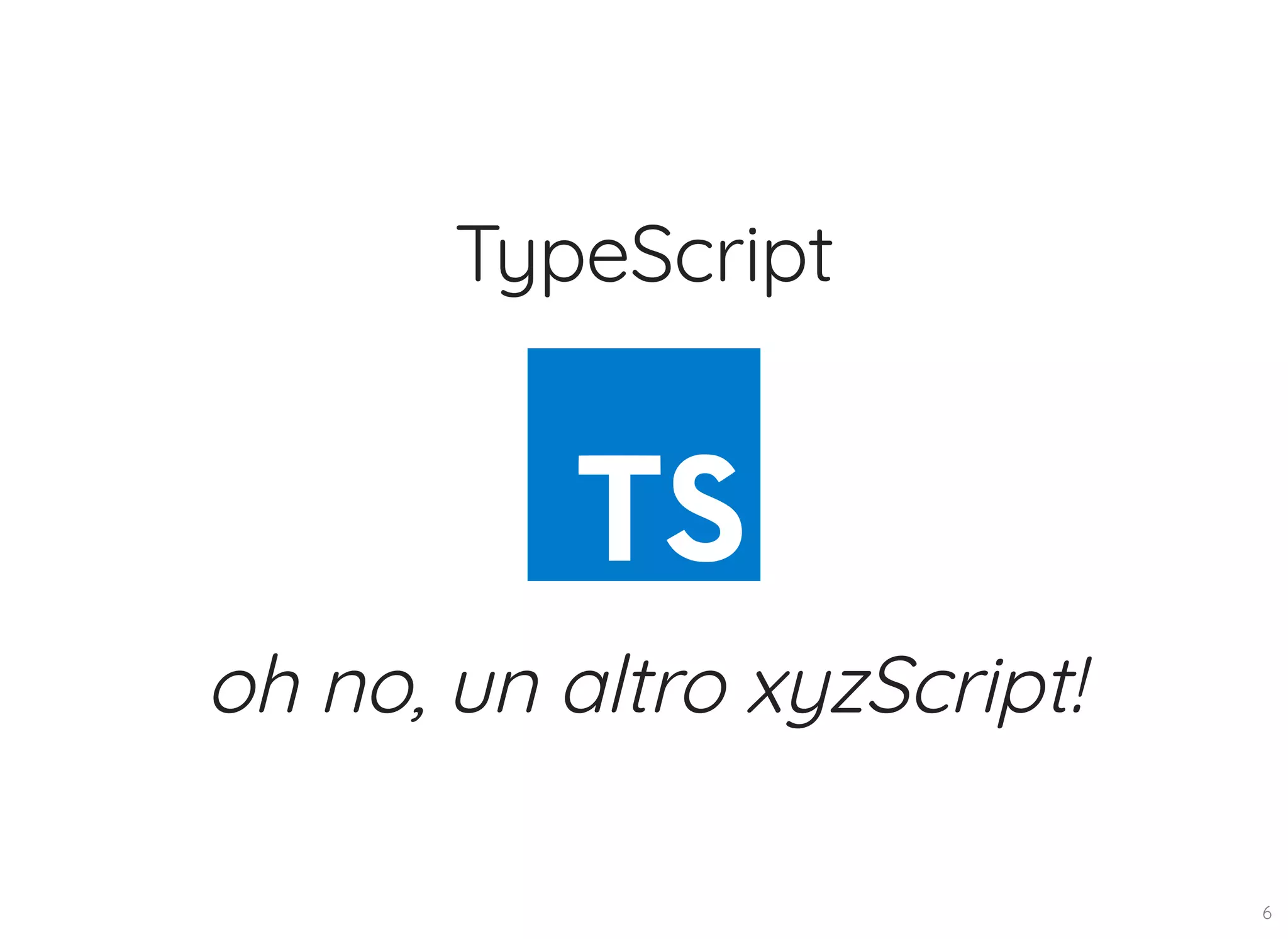 TypeScript oh no, un altro xyzScript! 6 