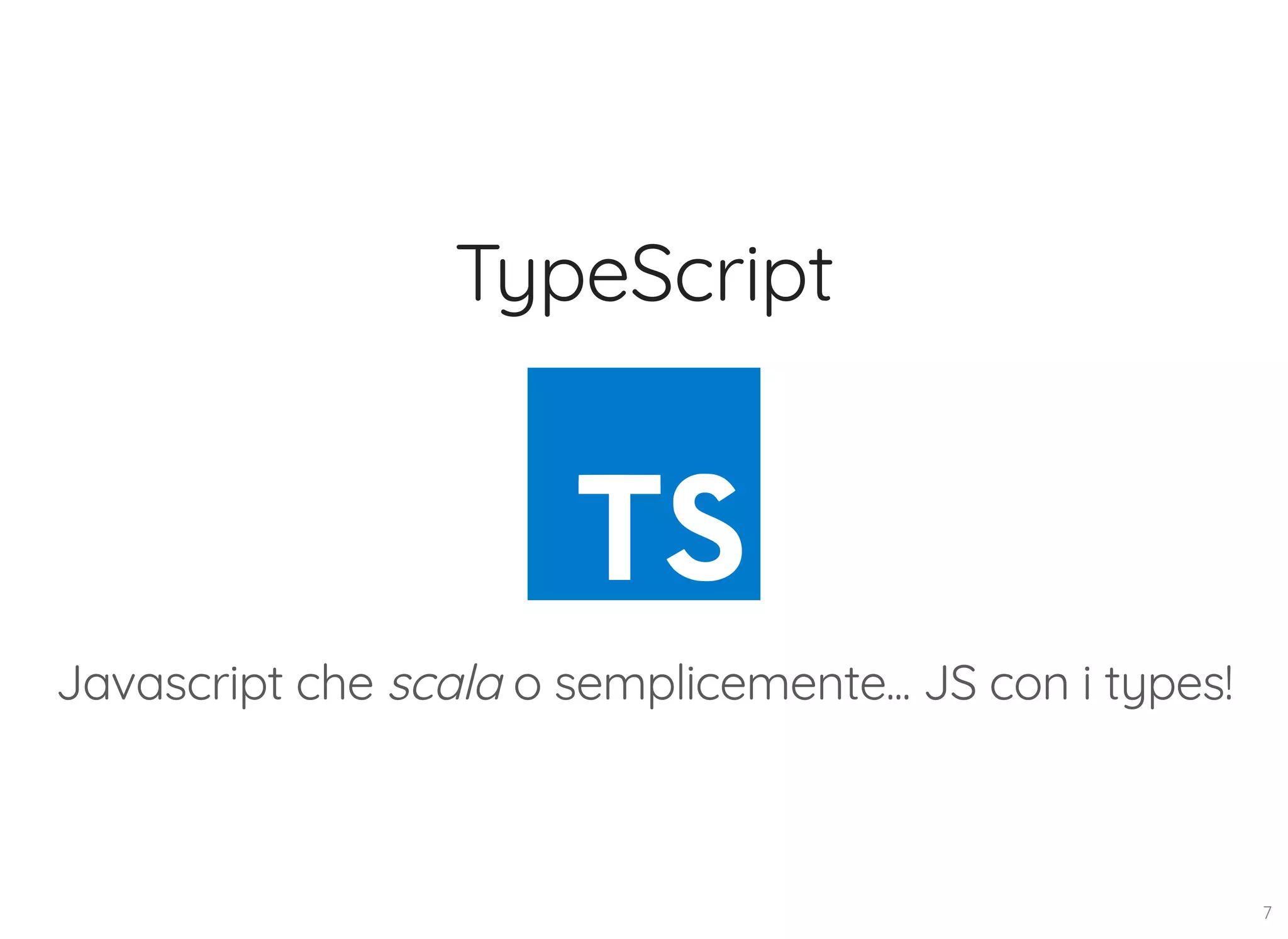 TypeScript Javascript che scala o semplicemente... JS con i types! 7 