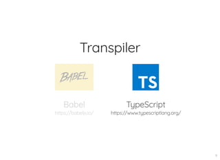 Transpiler
TypeScript
https://www.typescriptlang.org/
Babel
https://babeljs.io/
11
 