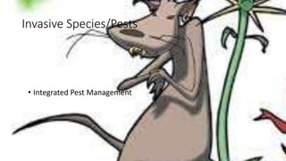 Invasive Species/Pests
• Integrated Pest Management
 