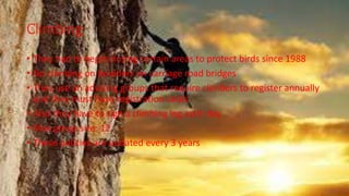 Climbing
• They had to begin closing certain areas to protect birds since 1988
• No climbing on boulders on carriage road bridges
• They use an advising groups that require climbers to register annually
and they must have registration cards
• Also they have to sign a climbing log each day
• Max group size: 12
• These policies are updated every 3 years
 