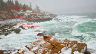 Legislature
• June 8, 1906
• Sieur de Monts National Monument
• February 26,1919
• Lafayette National Park
• January 19, 1929
• Acadia
• Extra legislation
 