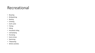 Recreational
• Bicycling
• Birdwatching
• Boating
• Climbing
• Earth cache
• Fishing
• Hiking
• Horseback riding
• Leaf peeping
• Picnicking
• Scenic drives
• Swimming
• Tidepooling
• Winter activities
 