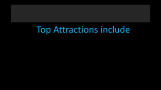 Top Attractions include
 
